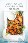 Cilantro Lime Chicken in the Air Fryer www.lillieeatsandtells.com