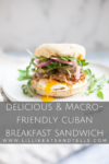 Delicious & Macro-Friendly Cuban Breakfast Sandwich www.lillieeatsandtells.com