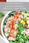 A bowl of sweet garlic spiced grilled flank steak slices on greens, topped with salsa, corn, feta cheese, and fresh herbs. Text above reads Macro-Friendly Grilled Flank Steak - www.lillieeatsandtells.com.