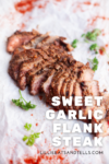 Sliced, cooked flank steak on parchment paper, garnished with parsley. Text reads: Sweet Garlic Spiced Grilled Flank Steak, lillieeatsandtells.com.