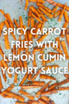 Spicy Carrot Fries with Lemon Cumin Yogurt Sauce | macro friendly sides recipe by www.lillieeatsandtellscom.bigscoots-staging.com