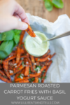 Parmesan Roasted Carrot Fries with Basil Yogurt Sauce. www.lillieeatsandtellscom.bigscoots-staging.com