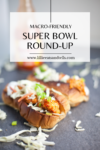 You do not want to miss out on this macro-friendly Super Bowl round-up. www.lillieeatsandtells.com