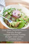 Macro-friendly veggie packed turkey burger with green goddess slaw. lillieeatsandtells.com