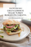 Indulge on this light Green Goddess Veggie Turkey Burger on Ciabatta. www.lillieeatsandtells.com