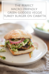 This Green Goddess turkey burger on Ciabatta is the perfect macro-friendly meal. www.lillieeatsandtells.com