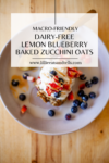 You have got to try these dairy-free lemon blueberry baked zucchini oats. www.lillieeatsandtell.com