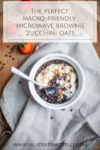 Watching macros? Try these microwave brownie zucchini oats. www.lillieeatsandtells.com
