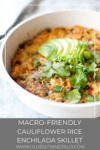 Try this macro-friendly cauliflower rice enchilada skillet. www.lillieeatsandtells.com