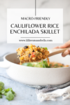 This macro-friendly cauliflower rice enchilada skillet is a perfect weeknight meal. www.lillieeatsandtells.com