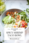 healthy and filling spicy shrimp taco bowl www.lillieeatsandtells.com