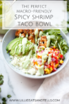 the perfect macro-friendly spicy shrimp taco bowl www.lillieeatsandtells.com
