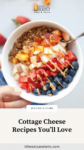 The Best Yogurt and Cottage Cheese Breakfast Bowl recipe with text overlay, "Cottage Cheese Recipes You'll Love."