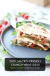 Two stacked grilled wraps filled with chicken, greens, and tomatoes sit on a black plate, with a fork, cherry tomatoes, and herbs in the background. Text overlay reads: Easy Macro-friendly Crunch Wraps Ideas.