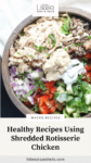 Close up of a chicken bowl with text overlay, "Healthy Recipes Using Shredded Rotisserie Chicken."