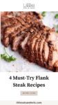 Close up of a sliced flank steak with text overlay, "4 Must-Try Flank Steak Recipes."