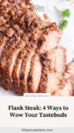 Sliced flank steak with seasonings with text overlay, "Flank Steak_ 4 Ways to Wow Your Tastebuds."