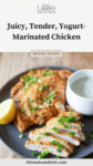 Plate of yogurt marinated chicken with text overlay, "Juicy, Tender, Yogurt-Marinated Chicken."