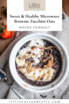 Pinterest pin for microwave zucchini brownie oats.